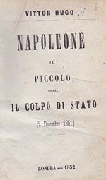 Napoleone il Piccolo ossia il Colpo di Stato 2 Decembre 1851 Le Notti di San Cloud ossia i Misteri della Famiglia Bonaparte. Seguito del Napoleone il Piccolo Il Matrimonio dell'Imperatore. Seguito dè Misteri dè Bonaparte