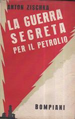 La guerra segreta per il petrolio. Traduzione dal Francese del Dott. Volonterio Giuseppe