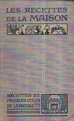 Recettes et procédés utiles de la nature. I. Les Recettes de la Maison