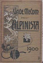 Vademecum dell' Alpinista. Cenni sulla costituzione e sull' andamento del Club Alpino Italiano sulle norme tecniche e igieniche per le gite nell' alta montagna ed elenco delle Guide, dei Rifugi ed Alberghi alpini. Pubblicazione fatta per cura del Clu