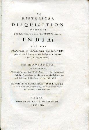 An Historical Disquisition concerning the Knowledge which the Ancients had of India and the Progress of Trade with that Country prior to the Discovery of th Passage to it by the Cape of Good Hope. Wtih an Appendix, containing Observations on the Civ - William Robertson - copertina