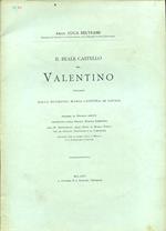 Il Reale Castello del Valentino innalzato dalla Duchessa Maria Cristina di Savoia secondo un Disegno inedito presentato dalla Società Storica Lombarda alla R. Deputazione degli Studi di Storia Patria per le Antiche Provincie e la Lombardia radunata p