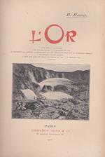 L' Or. L'or dans le laboratoire. L'or dans la nature. L'extraction de l'or. Le traitement des minerais. La métallurgie de l'or. Préparation mécanique et traitement chimique de quelques régions minières. A quoi sert l'or ? Des usages industriels