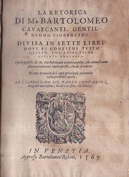 La Retorica. Divisa in sette libri dove si contiene tutto quello, che appartiene all'arte oratoria. Con le postille di M. Pio Portinaio Giureconsulto, che dimostrano sommariamente tutto quello, che vi si tratta. Et con la tavola de i capi principali - Bartolomeo Cavalcanti - copertina