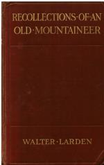 Recollections of an old mountaineer. With illustrations
