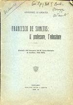 Francesco De Sanctis: il professore, l'educatore (Estratto dall'Annuario del R. Liceo - Ginnasio di Avellino, 1932 - 1933)