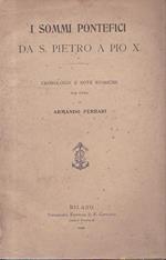 I Sommi Pontefici da San Pietro a Pio X. Cronologia e note storiche