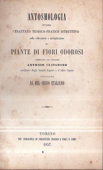 Antosmologia ovvero trattato teorico. pratico istruttivo sulla coltivazione e moltiplicazione di piante di fiori odorosi dedicato al bel sesso italiano - Antonio Clavarino - copertina