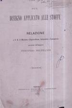 Sul disegno applicato alle stoffe. Relazione a S. E. il Ministro d' Agricoltura, Industria e Commercio