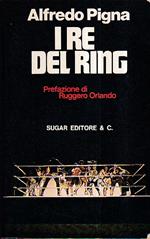 I re del ring. Prefazione di Ruggero Orlando