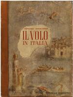 Il volo in Italia. Presentimento scienza e pratica nel pensiero nell' arte nella letteratura e nelle cronache dagli antichi testi ai giorni nostri