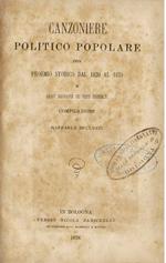 Canzoniere politico - popolare con proemio storico dal 1828 al 1870 e breve biografia dei poeti prescelti. Compilazione