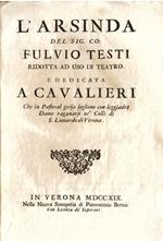 L' Arsinda. Ridotta ad uso di teatro e dedicata a cavalieri che in Pastoral guisa sogliono con leggiadre Dame ragunarsi ne' colli di San Lionardo di Verona