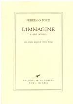 L' immagine e altri racconti. Con cinque disegni di Ottone Rosai