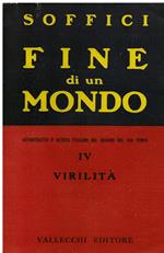 Fine di un mondo. Autoritratto d' artista italiano nel quadro del suo tempo. IV. Virilità