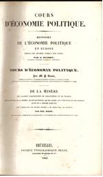Cours d'économie politique. [1] Histoire de l'économie politique en Europe [2] Cours d'économie politique [3] De la Misere de classes laborieuses en Angleterre et en France