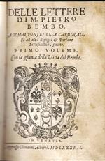 Delle Lettere, a Sommi Pontefici a Cardinali et ad altri Signori et persone Ecclesiastice scritte. Con la giunta della Vitta del Bembo & Delle Lettere a suoi congiunti et amici, et altri gentili huomini venetiani scritte