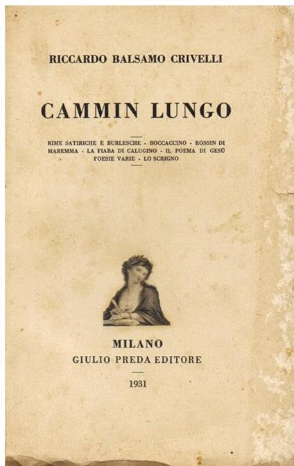 Cammin lungo. Rime satiriche e burlesche, Il Boccaccino, Il Rossin di Maremma, La Fiaba di Calugino, Il Poema di Gesù, Poesie Varie, Lo Scrigno - Riccardo Balsamo Crivelli - copertina