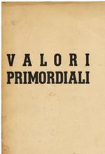Valori primordiali. Volume primo [tutto il pubblicato]. Orientamenti sulla creazione contemporanea. 