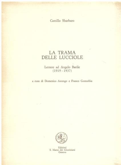 La trama delle lucciole. Lettere ad Angelo Barile (1919 - 1937). A cura di Domenico Astengo e Franco Contorbia - Camillo Sbarbaro - copertina