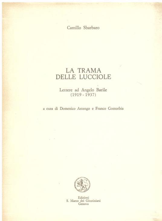 La trama delle lucciole. Lettere ad Angelo Barile (1919 - 1937). A cura di Domenico Astengo e Franco Contorbia - Camillo Sbarbaro - copertina