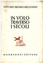 In volo traverso i secoli. Venticinque fatiche aeree, marine, sentimentali, silvestri, evocative, documentarie, immaginose e ultramondane di un filosofo volante