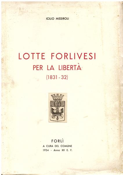 Lotte forlivesi per la libertà (1831 - 32). Prima edizione - Icilio Missiroli - copertina