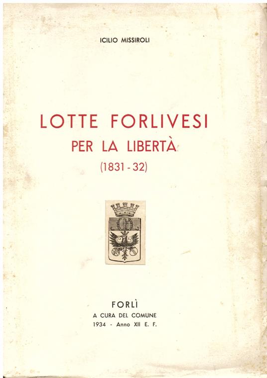Lotte forlivesi per la libertà (1831 - 32). Prima edizione - Icilio Missiroli - copertina