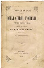 La croce e la spada. Racconti della guerra d' Oriente campagne del 1854 e 1855. Versione dal francese di Aurelio Casini