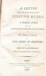 A letter from the right honourable Edmund Burke to a Noble Lord, on the attacks made upon him and his pension, in the House of Lords by the Duke of Bedford and the Earl of Lauderdale, Early in the present sessions of parliament