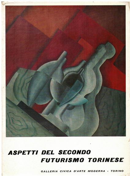 Aspetti del secondo Futurismo torinese. Cinque pittori ed uno scultore: Fillìa - Mino Rosso - Diulgheroff - Oriani - Alimandi - Costa - Enrico Crispolti - copertina