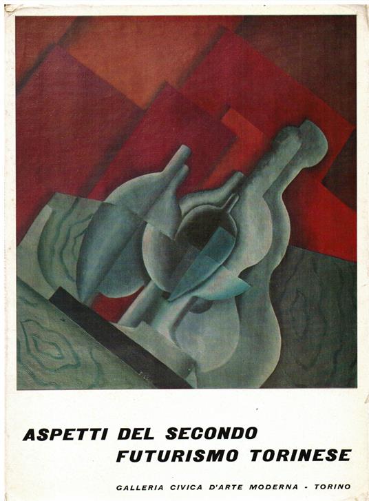 Aspetti del secondo Futurismo torinese. Cinque pittori ed uno scultore: Fillìa - Mino Rosso - Diulgheroff - Oriani - Alimandi - Costa - Enrico Crispolti - copertina