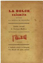 La dolce calamita ovvero la donna di nessuna. Quattro racconti. Con un disegno di Giorgio Morandi