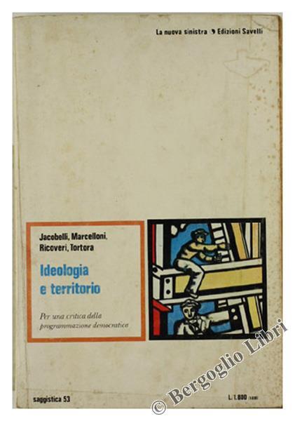 Ideologia e Territorio. per una Critica della Programmazione Democratica - copertina