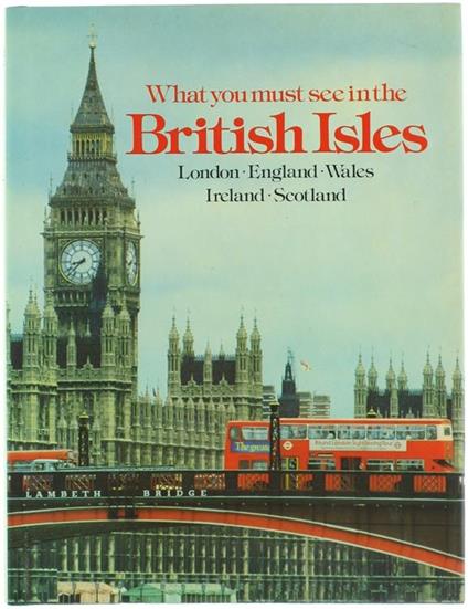 What You Must See in the British Isles. London, England, Wales, Ireland, Scotland - Jo Darke,Timothy Finn - copertina