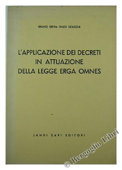 L' Applicazione dei Decreti in Attuazione della Legge Erga Omnes - Bruno Grita,Enzo Scaccia - copertina