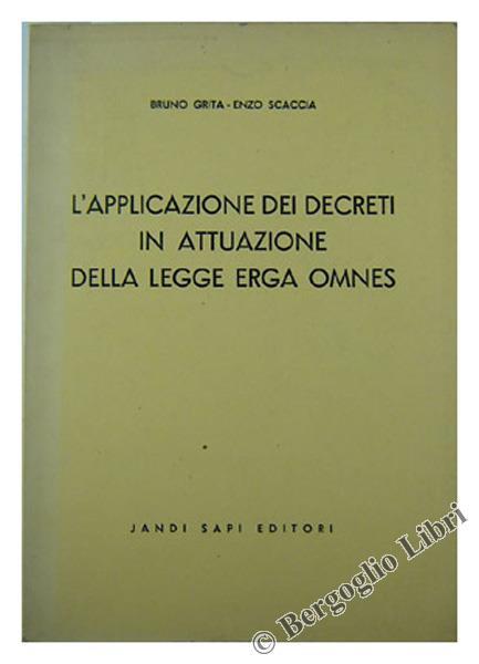 L' Applicazione dei Decreti in Attuazione della Legge Erga Omnes - Bruno Grita,Enzo Scaccia - copertina