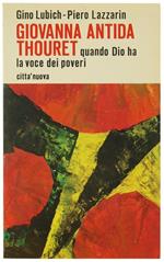 Giovanna Antida Thouret. Quando Dio Ha la Voce dei Poveri