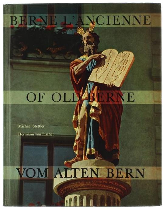 Berne l'Ancienne - of Old Berne - Vom Alten Bern - Michael Stettler,Hermann Fischer - copertina