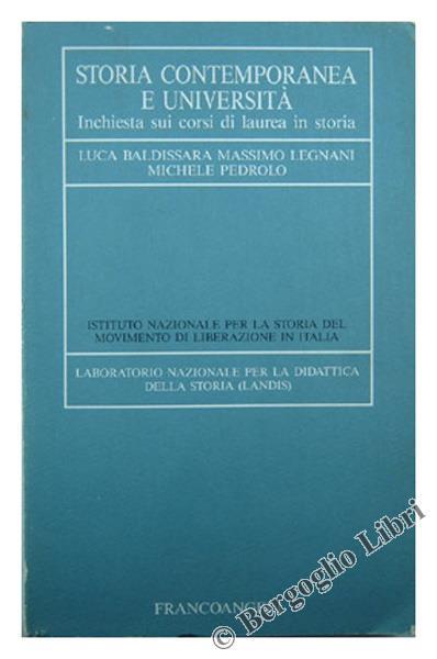 Storia contemporanea e università. Inchiesta sui corsi di laurea in storia - Luca Baldissara,Massimo Legnani,Michele Pedrolo - copertina
