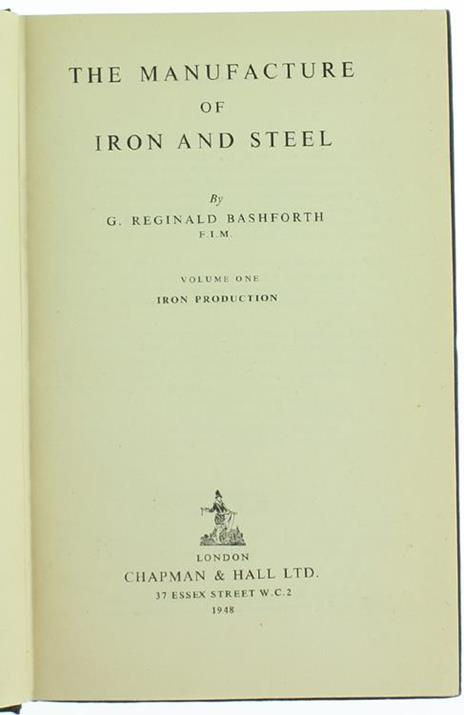 The Manufacture of Iron and Steel. Volume i Iron Production - GReginald Bashforth - 2