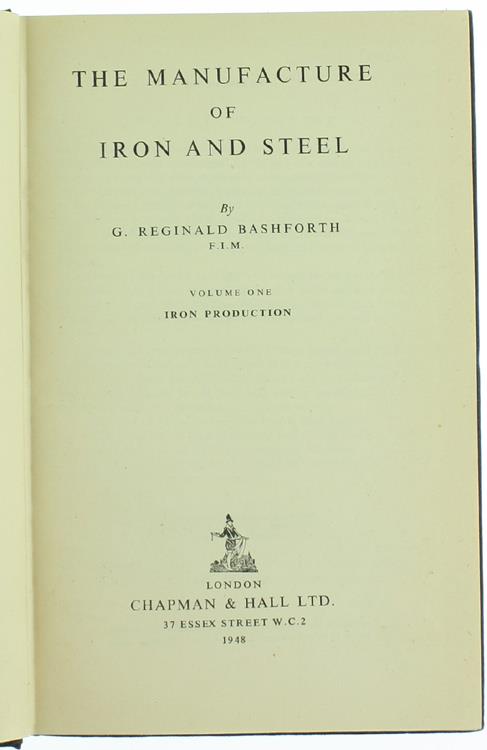The Manufacture of Iron and Steel. Volume i Iron Production