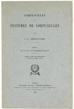 Corpuscules et Systemes de Corpuscules. Tome I. Notions Fondamentales