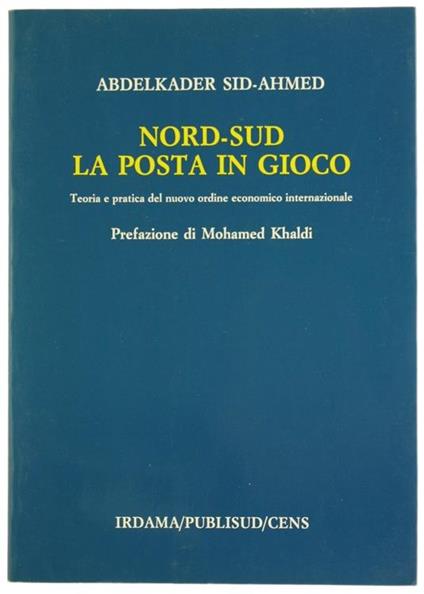 Nord-Sud la Posta in Gioco. Teoria e Pratica del Nuovo Ordine Economico Internazionale - Abdelkader Sid-Ahmed - copertina