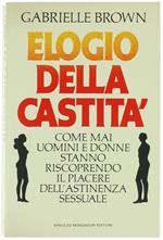 Elogio della Castità. Come mai Uomini e Donne Stanno Riscoprendo il Piacere dell'Astinenza Sessuale