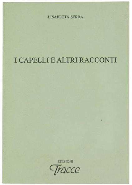 I Capelli e Altri Racconti - Lisabetta Serra - copertina