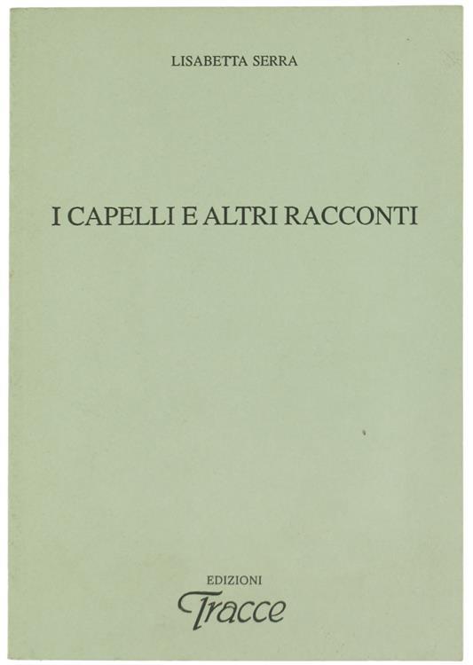 I Capelli e Altri Racconti - Lisabetta Serra - copertina