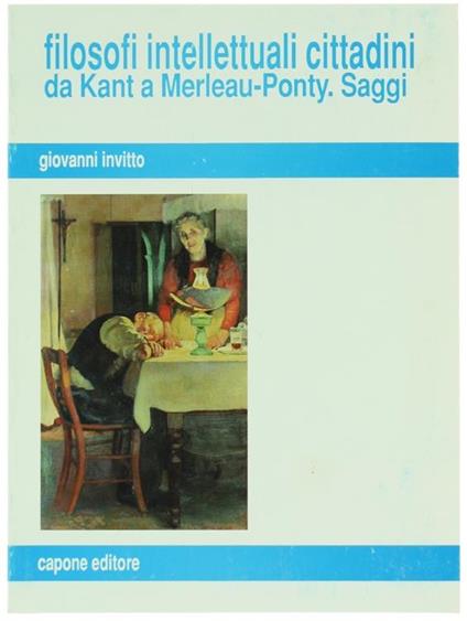 Filosofi Intellettuali Cittadini da Kant a Merleau-Ponty. Saggi - Giovanni Invitto - copertina