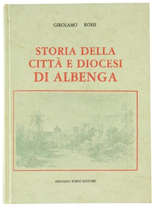 Storia della città e diocesi di Albenga (rist. anast. Albenga, 1870) - Girolamo Rossi - copertina