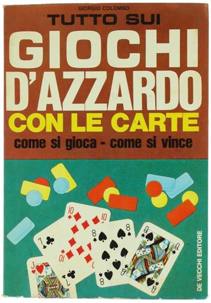 Tutto Sui Giochi d'Azzardo con le Carte. Come si Gioca Come si Vince - Giorgio Colombo - copertina